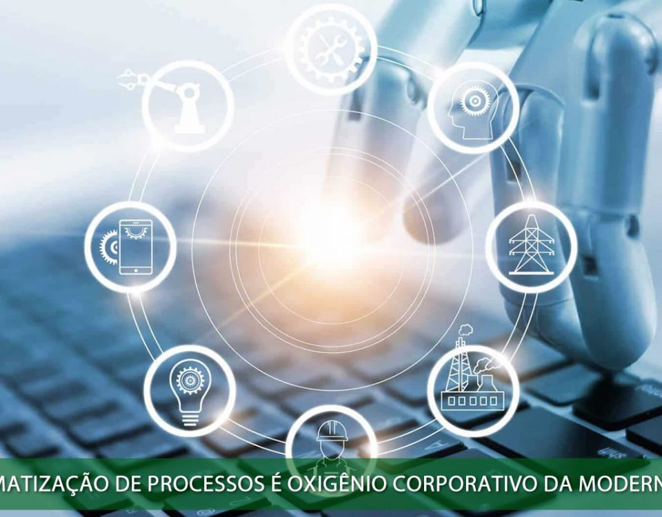 Automatização de processos é o oxigênio corporativo da modernidade