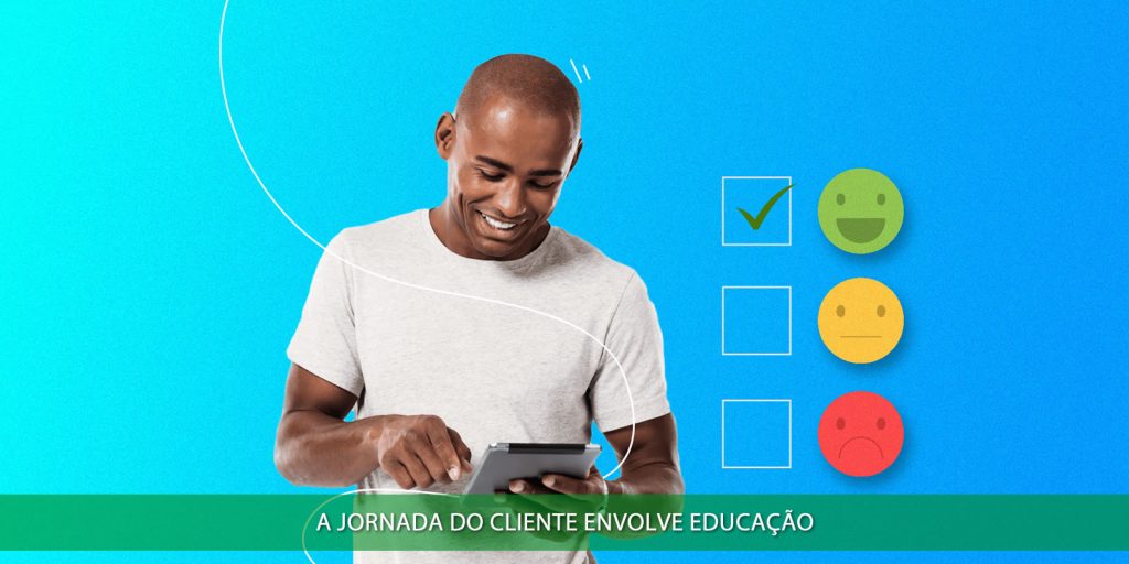 A jornada do cliente envolve educação