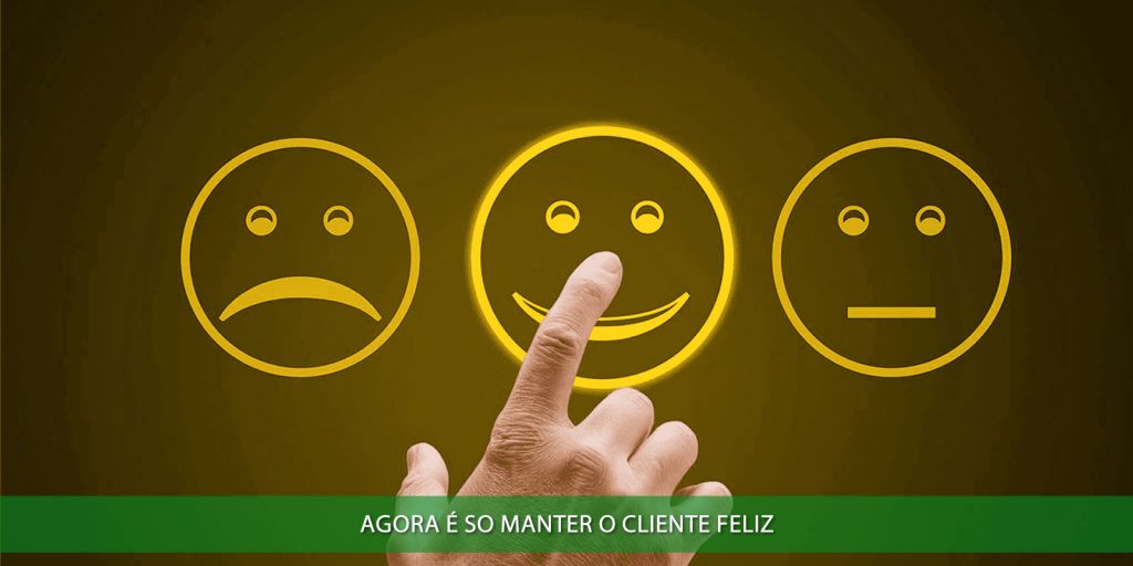 Agora é só manter o cliente feliz