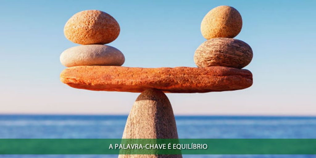 A palavra-chave é equilíbrio