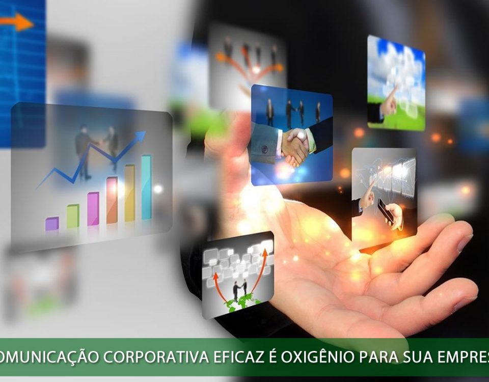 Comunicação corporativa eficaz é oxigênio para sua empresa