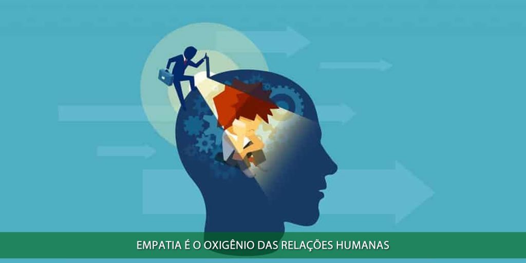 Empatia é o oxigênio das relações humanas