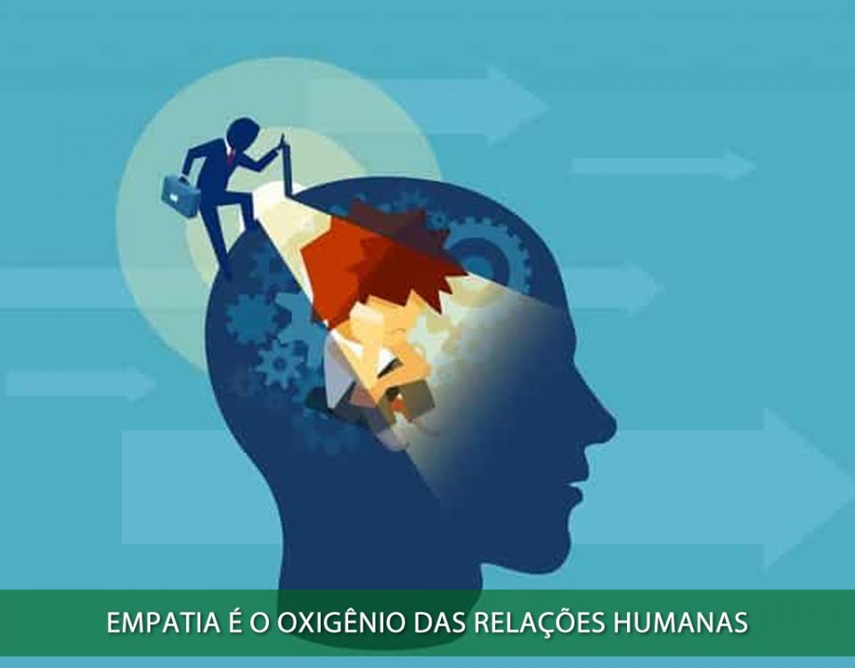 Empatia é o oxigênio das relações humanas