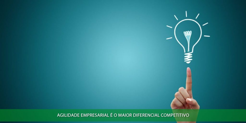 Agilidade empresarial é o maior diferencial competitivo