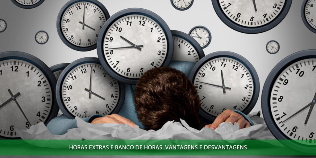 Horas extras e banco de horas. Vantagens e desvantagens