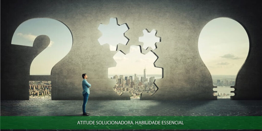 Atitude solucionadora. Habilidade essencial