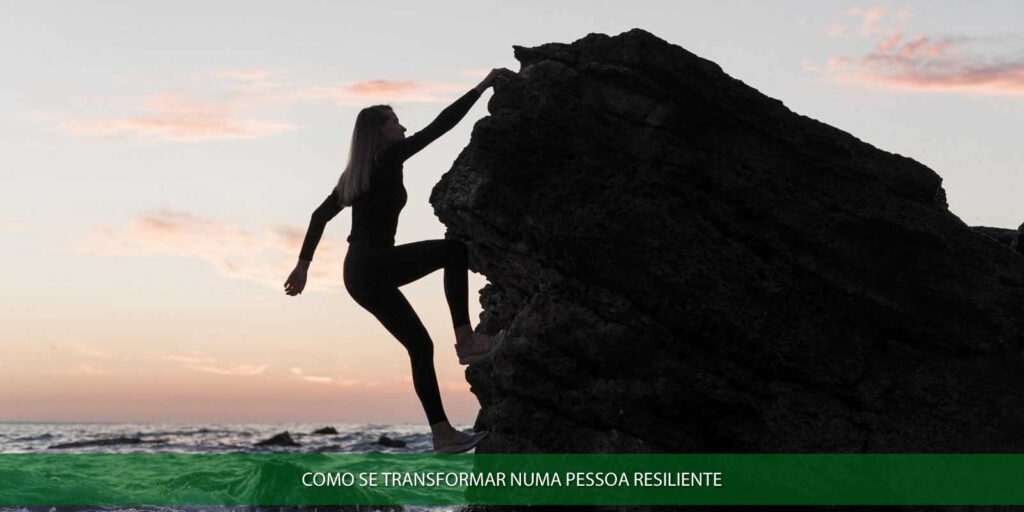 Como se transformar numa pessoa resiliente