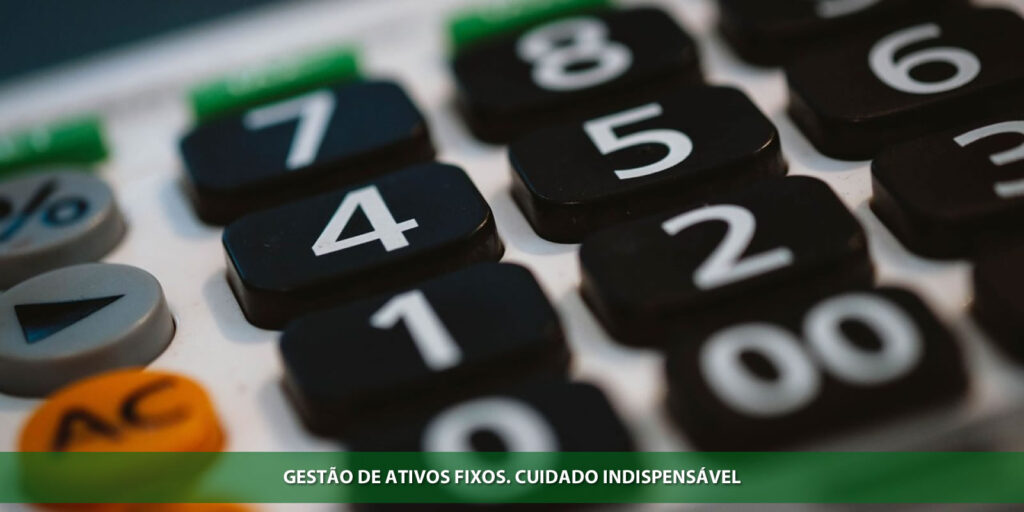 Gestão de ativos fixos. Cuidado indispensável