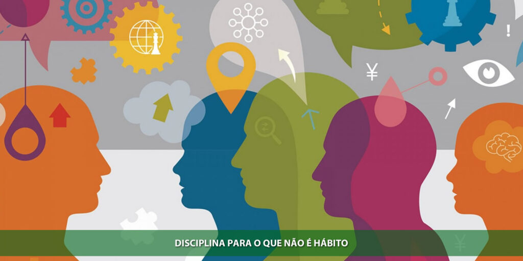 Disciplina para o que não é hábito