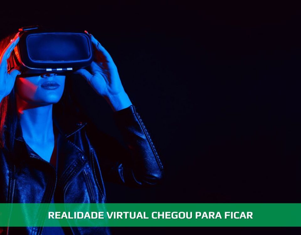 Realidade virtual. Chegou para ficar