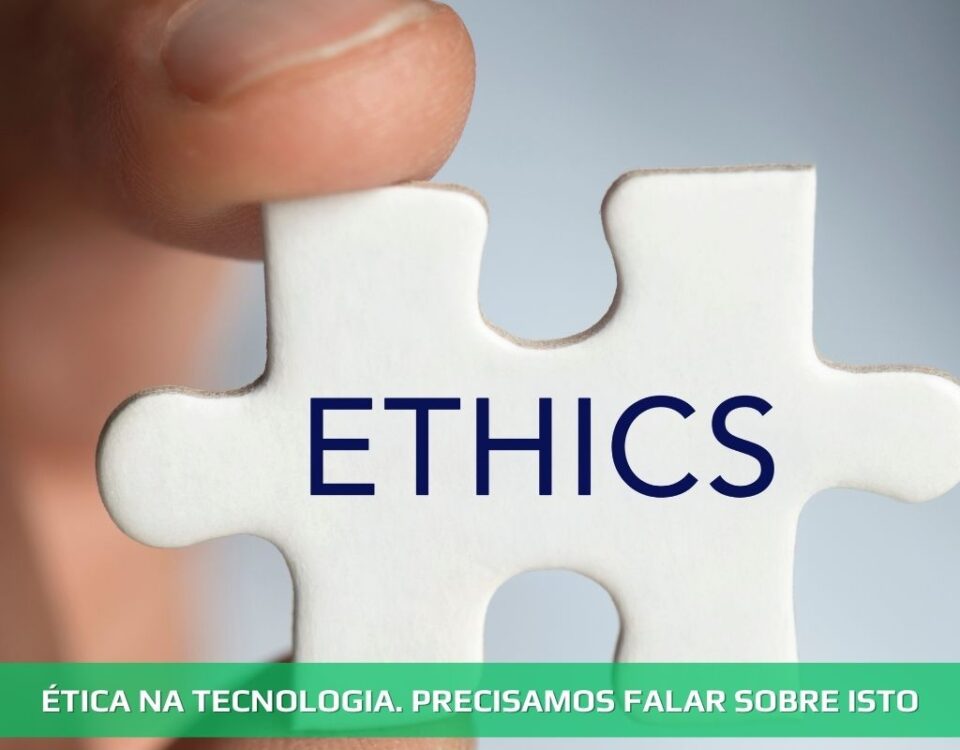 Ética na tecnologia.Precisamos falar sobre isto