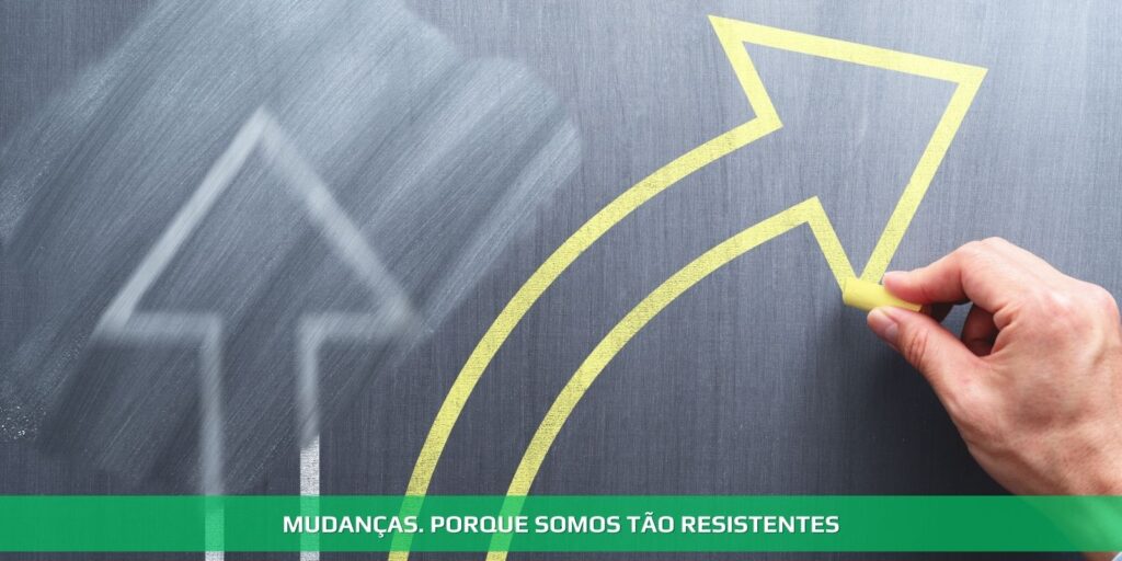 Mudanças. Porque somos tão resistentes