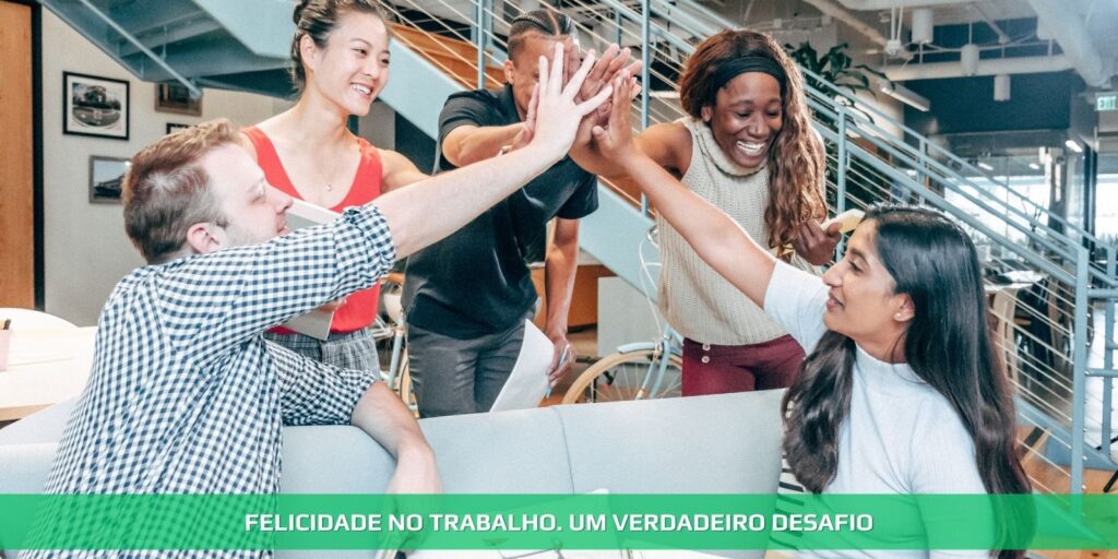 Felicidade no trabalho. Um verdadeiro desafio