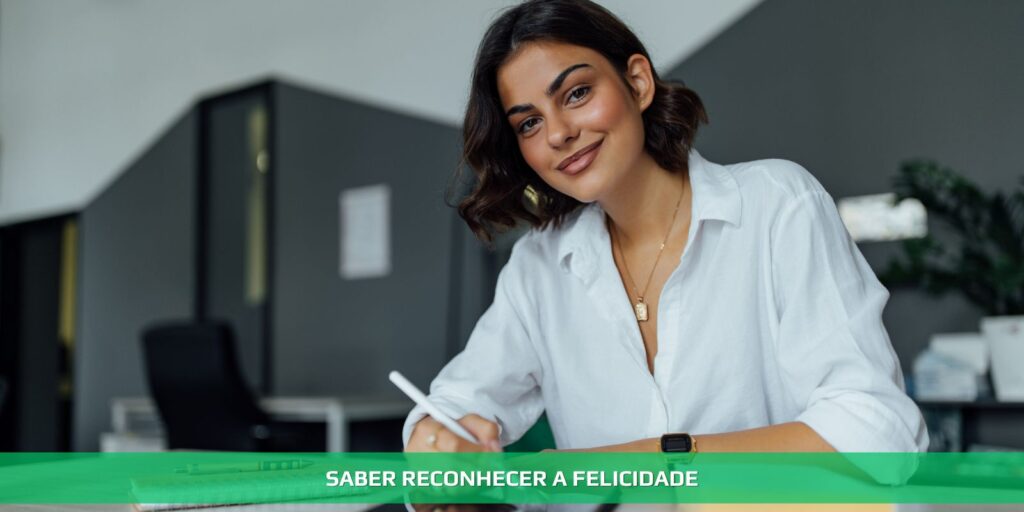 Saber reconhecer a felicidade