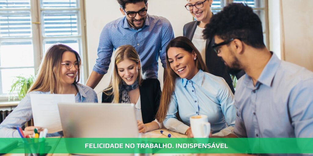 Felicidade no trabalho. Indispensável