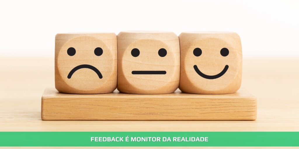 Feedback é um monitor da realidade