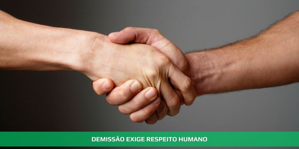 Demissão exige respeito humano