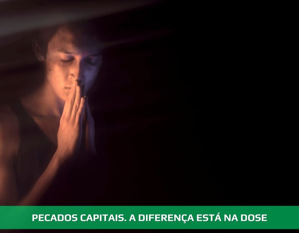 Pecados capitais. A diferença está na dose