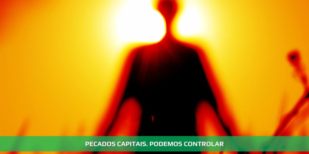 Pecados capitais. Podemos controlar