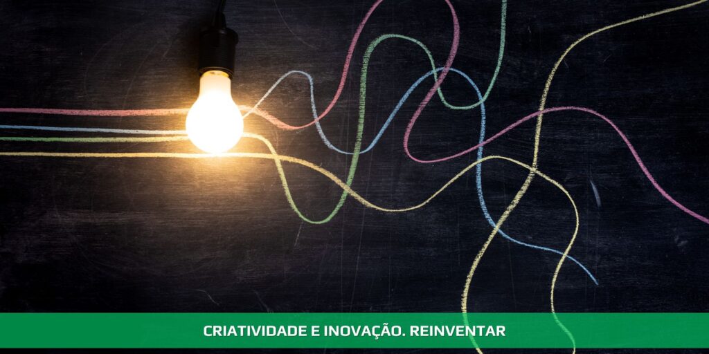 Criatividade e inovação. Reinventar