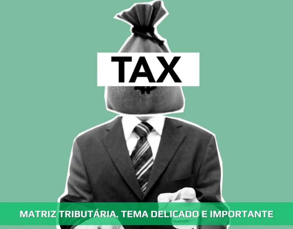 Matriz Tributária. Tema delicado e importante