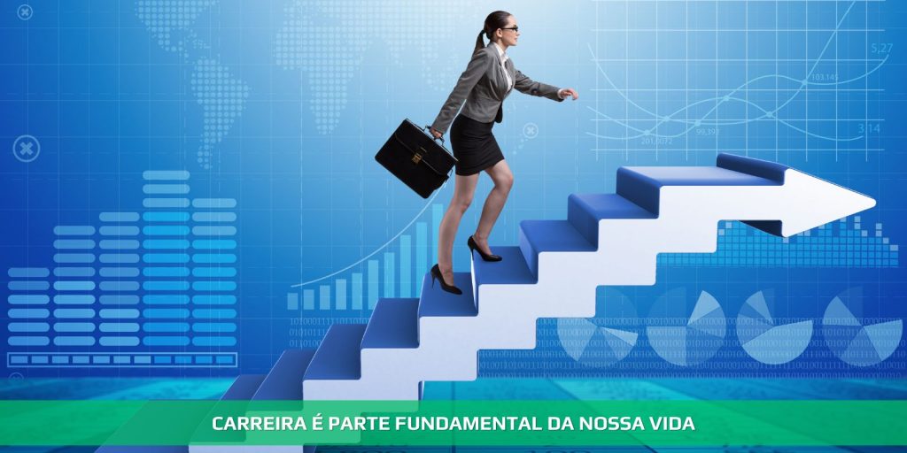 Carreira é parte fundamental da vida de todos nós