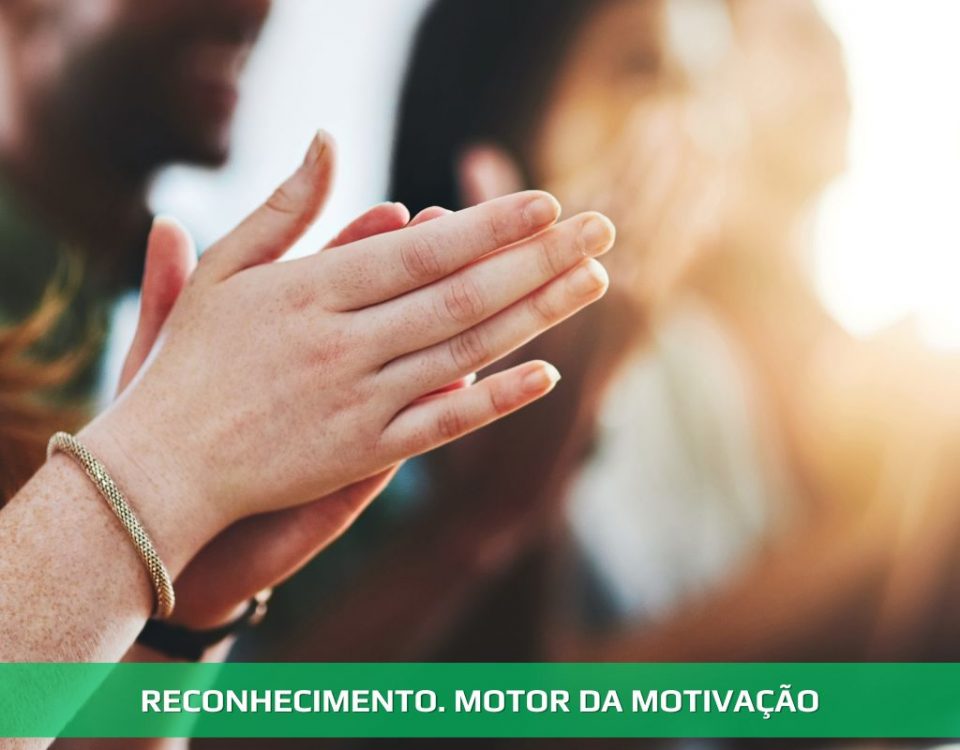 Reconhecimento. Motor da motivação
