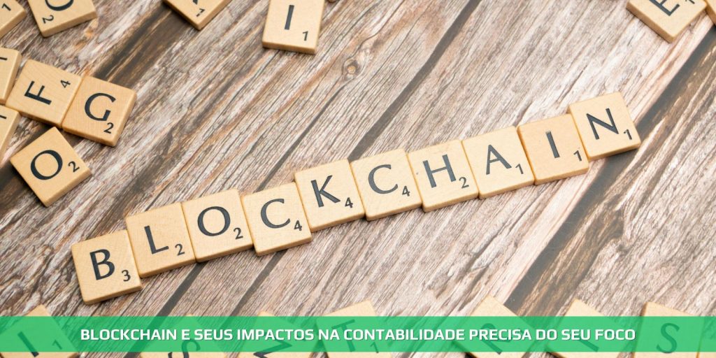 Blockchain e seu impacto na contabilidade precisa do seu foco