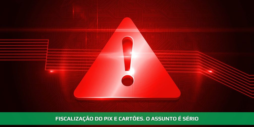 Fiscalização do PIX e cartões. O assunto é sério.